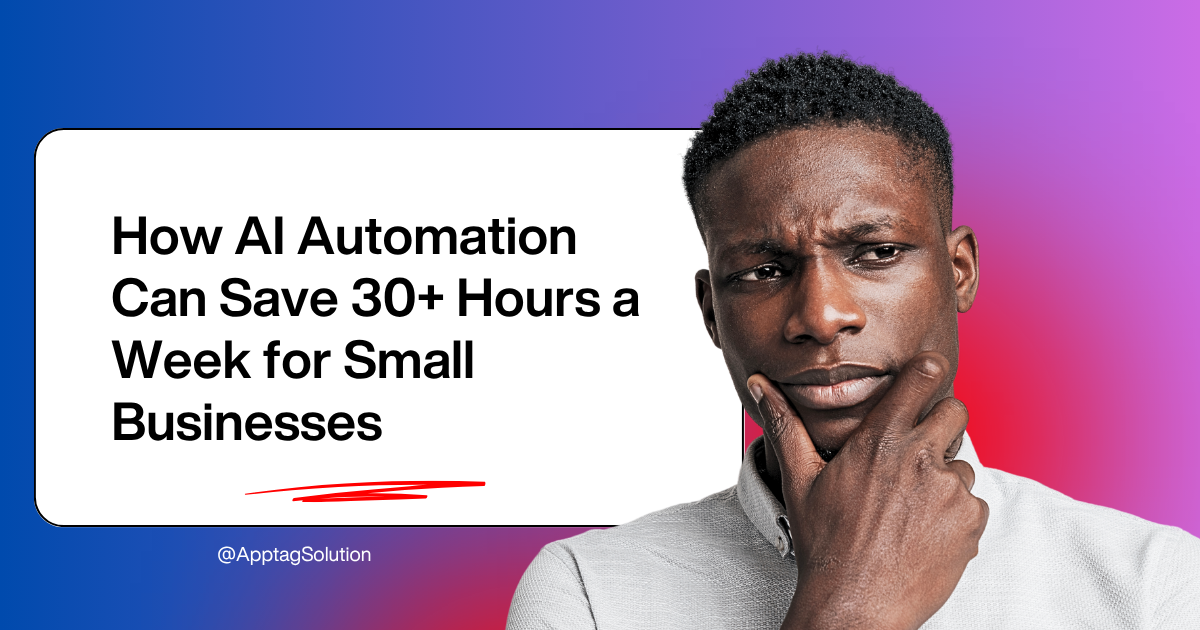 You are currently viewing How AI Automation Can Save 30+ Hours a Week for Small Businesses