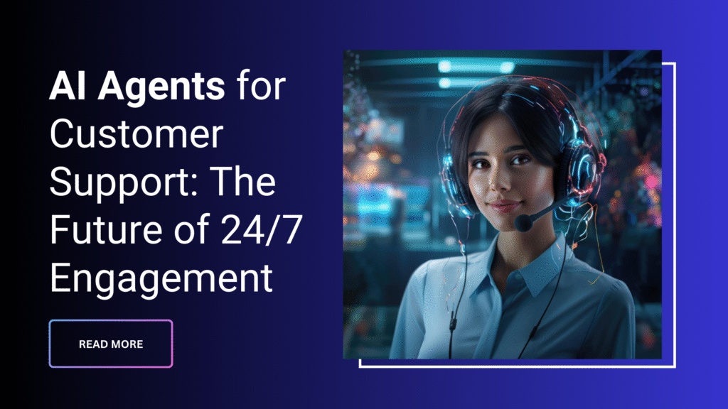 Read more about the article AI Agents for Customer Support: The Future of 24/7 Engagement